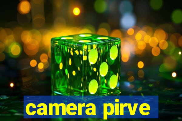 camera pirve